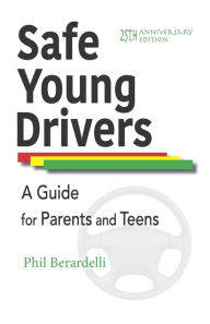 Title: Safe Young Drivers: A Guide for Parents and Teens -- 25th Anniversary Edition, Author: Phil Berardelli