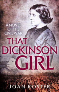 Title: That Dickinson Girl: A Novel of the Civil War, Author: Joan Koster