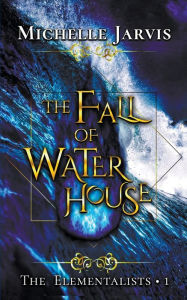 Title: The Fall of Water House, Author: Michelle Jarvis