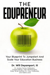 Title: The Edupreneur: Your Blueprint To Jumpstart And Scale Your Education Business, Author: Will Deyamport