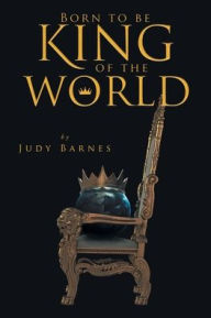 Title: Born to Be King of the World, Author: Judy Barnes