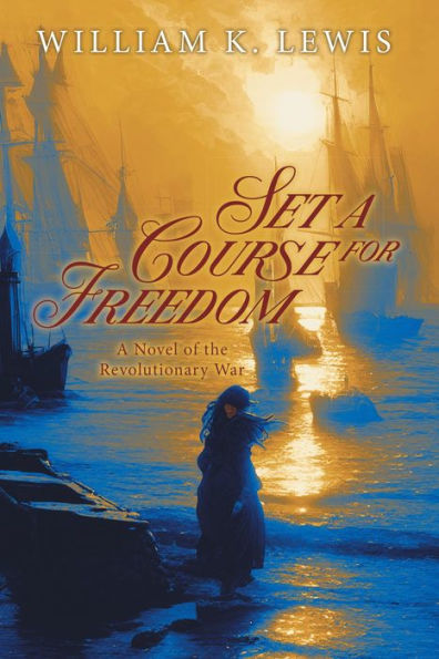 Set a Course for Freedom: A Novel of the Revolutionary War