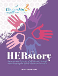 Title: HERstory Curriculum Suite: A young women's journey of self-discovery through creative writing and dynamic interactive activities, Author: The Leadership Program