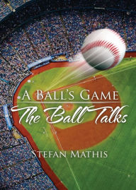 Title: A Ball's Game: The Ball Talks, Author: Stefan Mathis