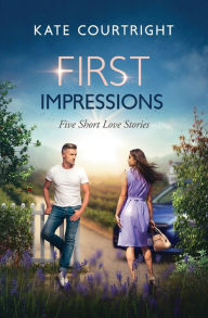 Title: First Impressions: Five Short Love Stories, Author: Kate Courtright