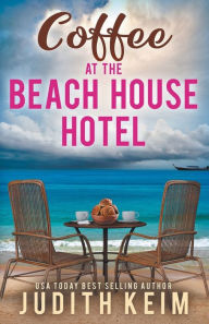 Title: Coffee at The Beach House Hotel, Author: Judith Keim