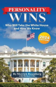 Title: Personality Wins (2024 Edition): Who Will Take the White House and How We Know, Author: Merrick Rosenberg