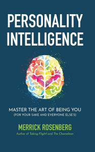 Title: Personality Intelligence: Master the Art of Being You (For Your Sake and Everyone Else's), Author: Merrick Rosenberg