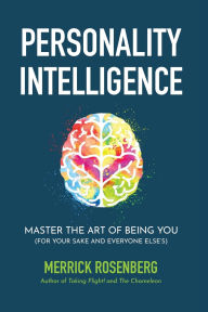 Title: Personality Intelligence: Master the Art of Being You (For Your Sake and Everyone Else's), Author: Merrick Rosenberg