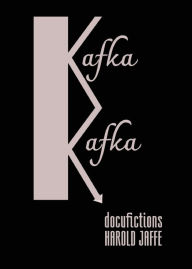 Title: Kafka Kafka, Author: Harold Jaffe