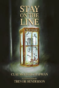Title: Stay on the Line: A Novelette, Author: Clay McLeod Chapman