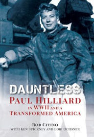 Title: Dauntless: Paul Hilliard in WWII and a Transformed America, Author: Robert Michael Citino