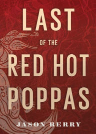 Title: Last of the Red Hot Poppas, Author: Jason Berry