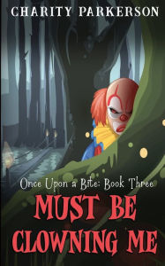Title: Must be Clowning Me, Author: Charity Parkerson