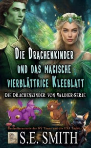 Title: Die Drachenkinder und das magische vierblï¿½ttrige Kleeblatt, Author: S. E. Smith