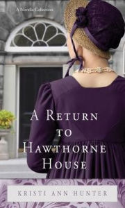 Title: A Return to Hawthorne House: A Novella Collection, Author: Kristi Ann Hunter