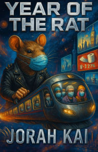 Title: Year of the Rat: 2020, As it Happened, Around the World, Author: Jorah Kai