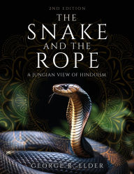 Title: The Snake and the Rope: A Jungian View of Hinduism, Author: George Elder