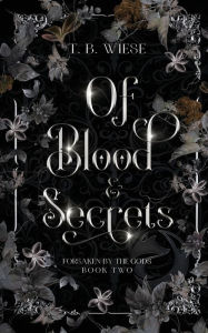Title: Of Blood & Secrets, Author: T B Wiese