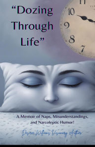 Title: Dozing Through Life: A Memoir of Naps, Misunderstandings, and Narcoleptic Humor!, Author: Laquita Parks