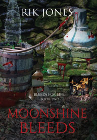 Title: Moonshine Bleeds, Author: Rik Jones