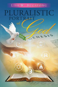 Title: Pluralistic Portrait of God, Author: Lisa W Bugayong