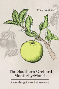 Title: The Southern Orchard Month-by-Month, Author: Trey Watson