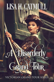 Title: A Disorderly Grand Tour, Author: Lisa H. Catmull