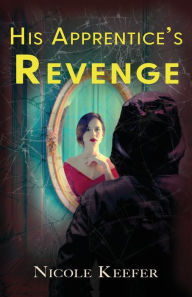 Title: His Apprentice's Revenge, Author: Nicole Keefer