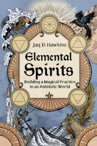 Title: Elemental Spirits: Building a Magical Practice in an Animistic World, Author: Jaq D. Hawkins