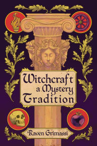 Title: Witchcraft: A Mystery Tradition, Author: Raven Grimassi