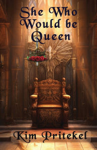 Title: She Who Would be Queen, Author: Kim Pritekel