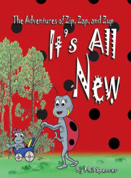 Title: It's All New: The Adventures of Zip, Zap, and Zup, Author: Phil Spencer