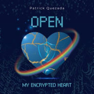 Title: Open My Encrypted Heart, Author: Patrick Quezada