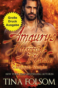 Title: Amaurys Hitzköpfige Rebellin (Große Druckausgabe), Author: Tina Folsom