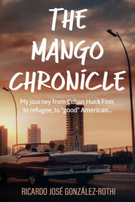 Title: The Mango Chronicle, Author: Ricardo José González-Rothi