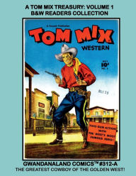Title: A Tom Mix Treasury: Volume 1:B&W Readers Collection - Gwandanaland Comics #312-A: The Greatest Cowboy of Golden West!, Author: Gwandanaland Comics