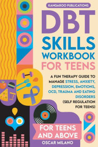 Title: DBT Skills Workbook for Teens: A Fun Therapy Guide to Manage Stress, Anxiety, Depression, Emotions, OCD, Trauma, and Eating Disorders, Author: Kangaroo Publications