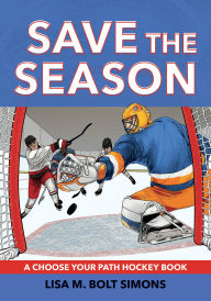 Title: Save the Season: A Choose Your Path Hockey Book, Author: Lisa M. Bolt Simons