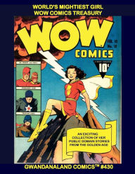 Title: World's Mightiest Girl - Wow Comics Treasury: Gwandanaland Comics #430 -- The Largest Public Domain Collection of the Golden Age Heroine!, Author: Gwandanaland Comics