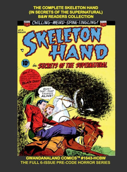 The Complete Skeleton Hand (In Secrets Of The Supernatural): B&W Readers Collection - Gwandanaland Comics #1643-HCBW: The Full Six-Issue Pre-Code Horror Series - Hardcover Edition