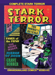 Title: Complete Stark Terror: Gwandanaland Comics #2583-HC The Zombie's Revenge - Fangs of the Fiend - and Much More!, Author: Gwandanaland Comics