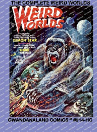 Title: The Complete Weird Worlds: Gwandanaland Comics #914-HC: The Incredible SF/Horror Hybrid Magazine!, Author: Gwandanaland Comics
