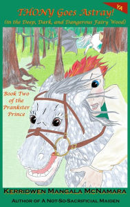 Title: Thony Goes Astray! (in the Deep, Dark, and Dangerous Fairy Wood), Author: Kerridwen Mangala McNamara