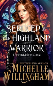 Title: Seduced by Her Highland Warrior, Author: Michelle Willingham