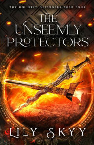 Title: The Unseemly Protectors: The Unlikely Defenders Book 4, Author: Lily Skyy