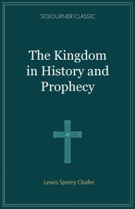 Title: The Kingdom in History and Prophecy, Author: Lewis Sperry Chafer