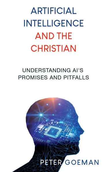 Artificial Intelligence and the Christian: Understanding AI's Promises and Pitfalls