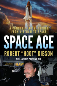 Title: Space Ace: A Combat Pilot's Journey from Vietnam to Space, Author: Robert Gibson