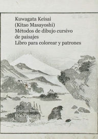 Title: Kuwagata Keisai (Kitao Masayoshi) Mï¿½todos de dibujo cursivo de paisajes Libro para colorear y patrones, Author: Cristina Berna